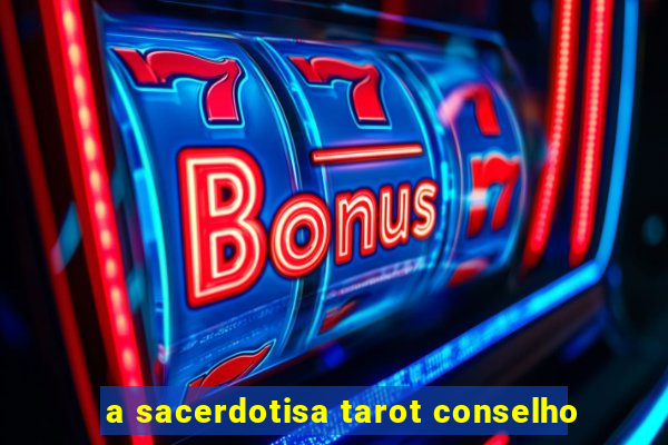 a sacerdotisa tarot conselho